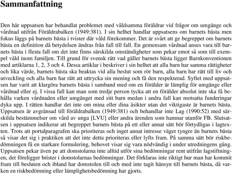 Det är svårt att ge begreppet om barnets bästa en definition då betydelsen ändras från fall till fall.