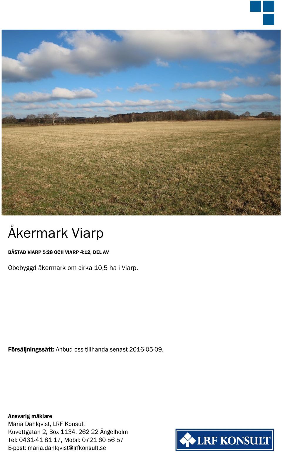 Ansvarig mäklare Maria Dahlqvist, LRF Konsult Kuvettgatan 2, Box 1134, 262 22
