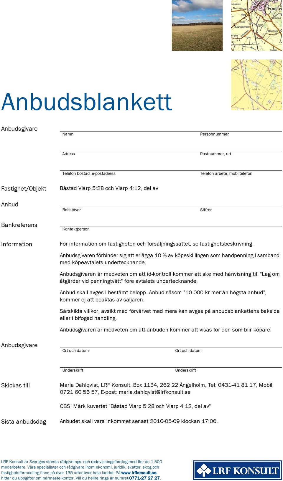 Anbudsgivaren förbinder sig att erlägga 10 % av köpeskillingen som handpenning i samband med köpeavtalets undertecknande.