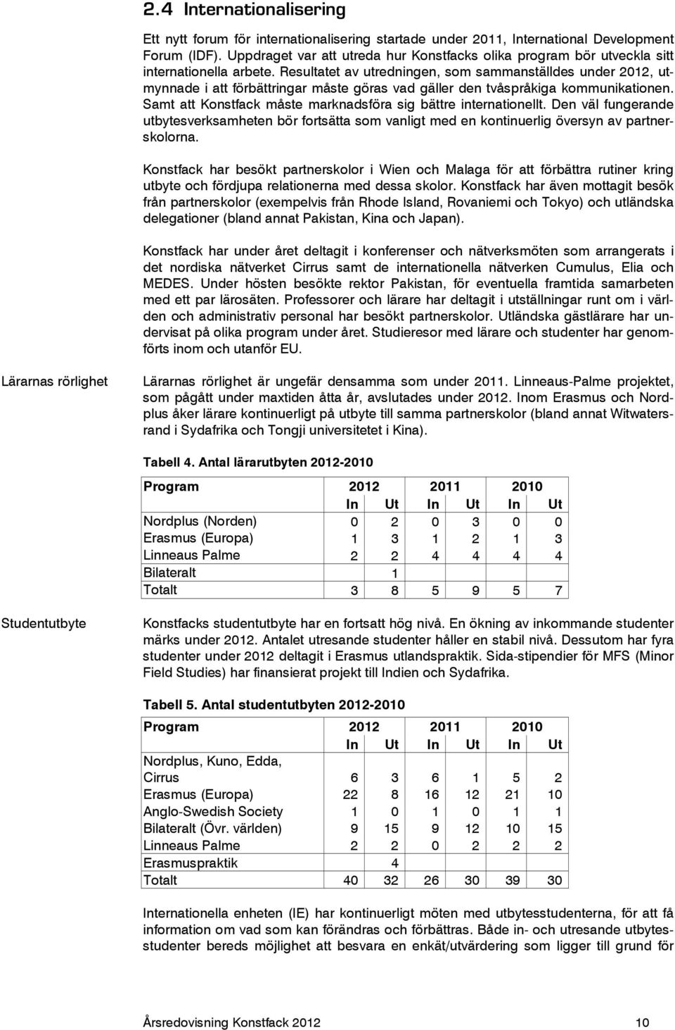 Resultatet av utredningen, som sammanställdes under 2012, utmynnade i att förbättringar måste göras vad gäller den tvåspråkiga kommunikationen.