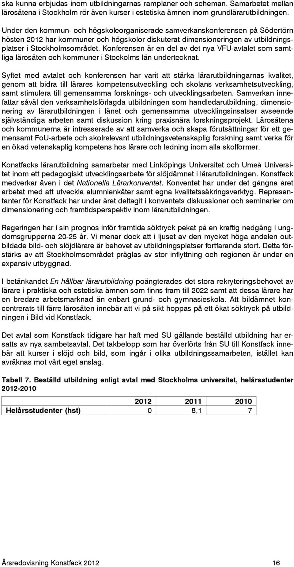 Konferensen är en del av det nya VFU-avtalet som samtliga lärosäten och kommuner i Stockolms län undertecknat.