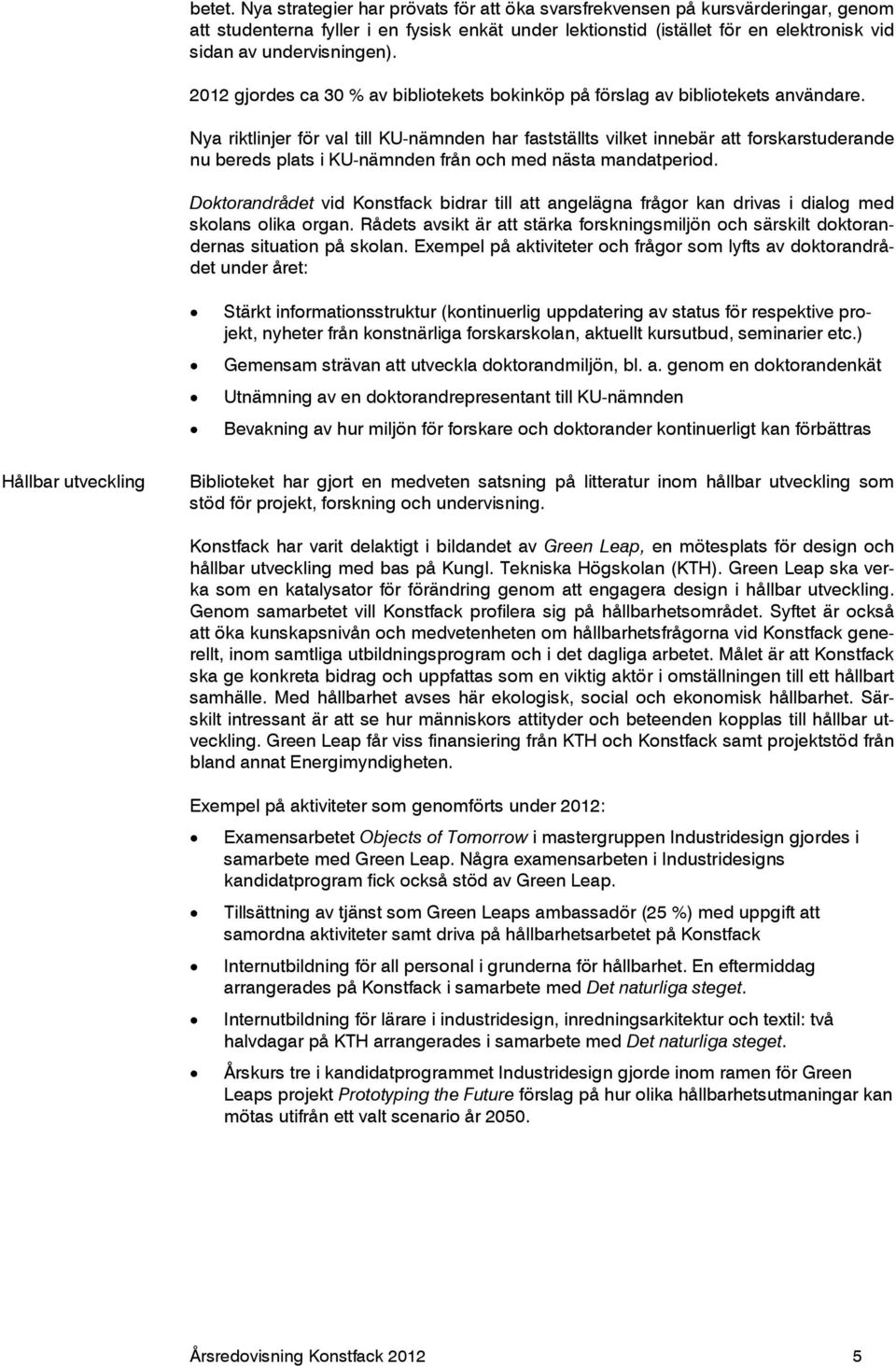 2012 gjordes ca 30 % av bibliotekets bokinköp på förslag av bibliotekets användare.