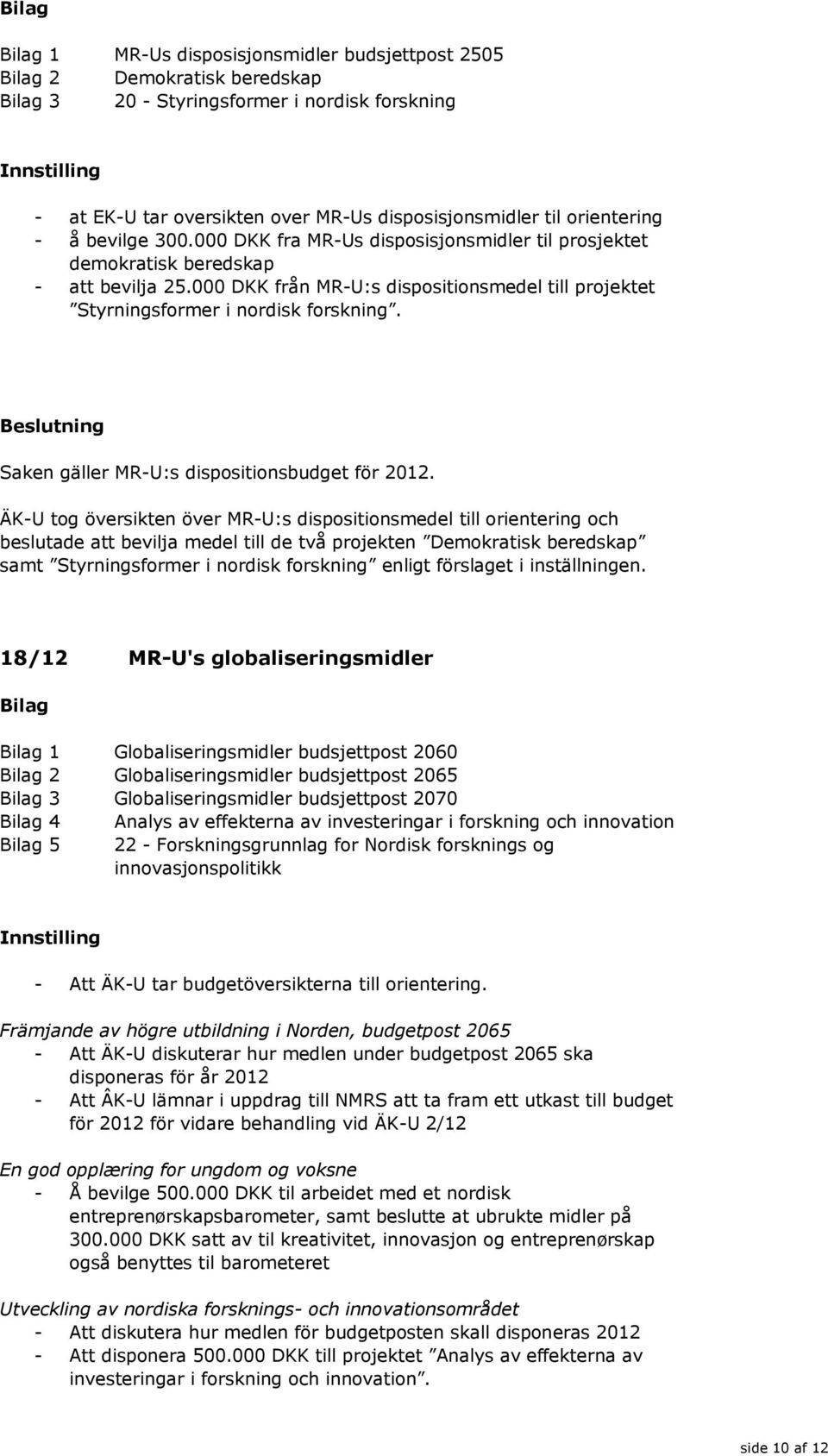 Saken gäller MR-U:s dispositionsbudget för 2012.