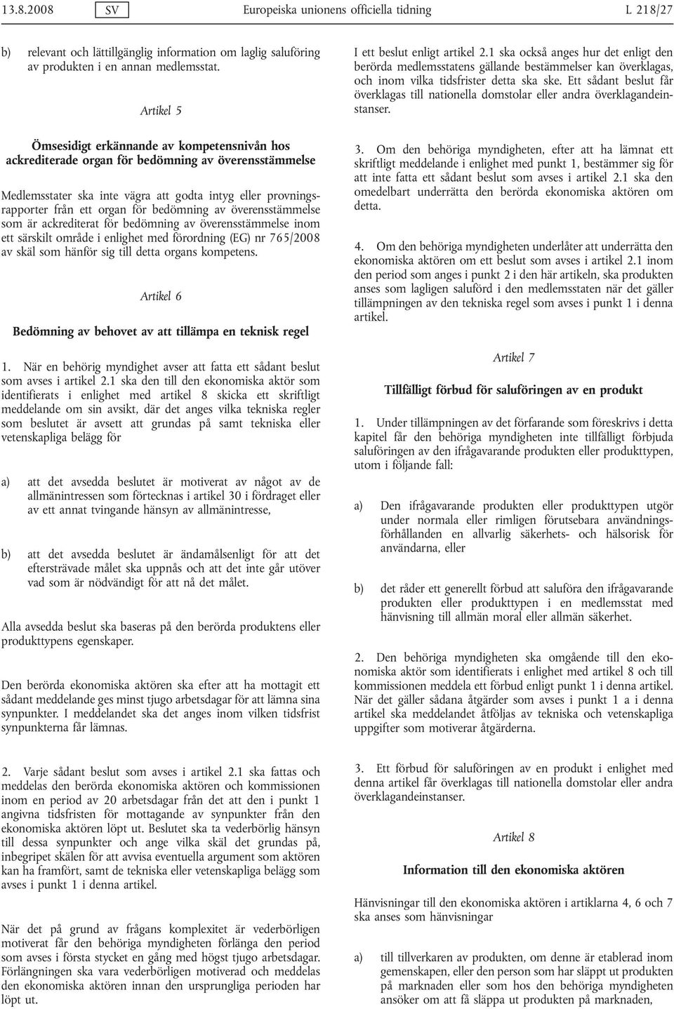 bedömning av överensstämmelse som är ackrediterat för bedömning av överensstämmelse inom ett särskilt område i enlighet med förordning (EG) nr 765/2008 av skäl som hänför sig till detta organs