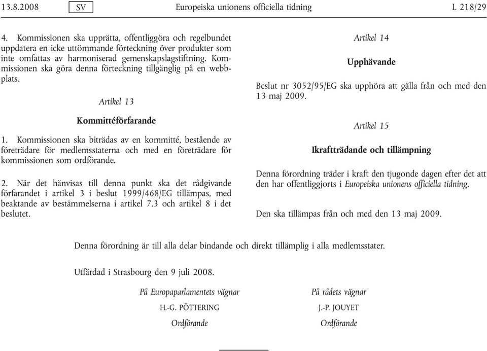 Kommissionen ska göra denna förteckning tillgänglig på en webbplats. Artikel 13 Kommittéförfarande 1.