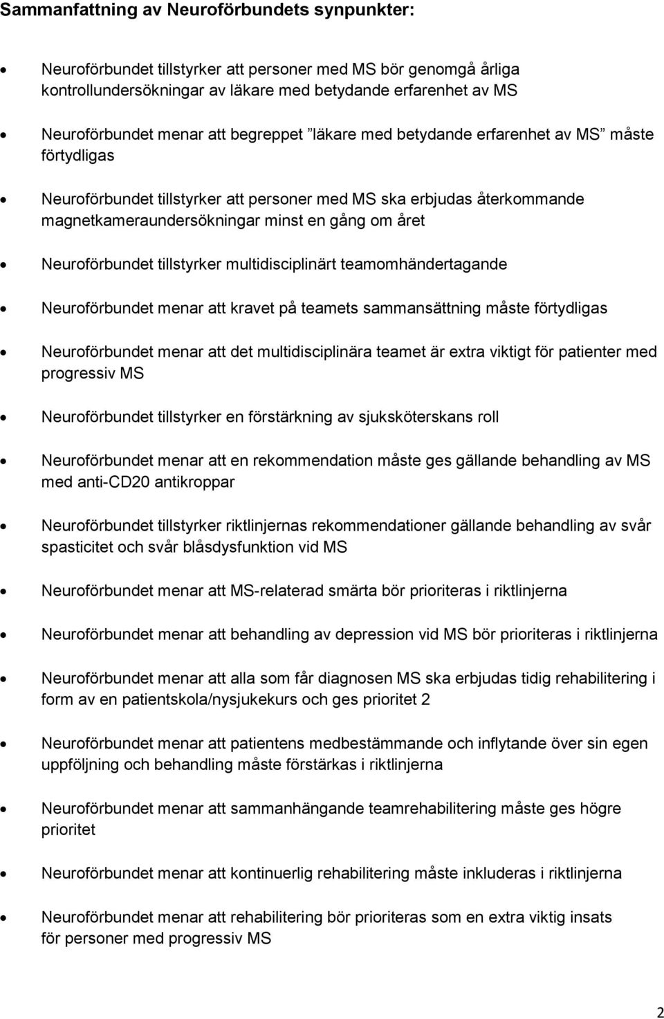 Neuroförbundet tillstyrker multidisciplinärt teamomhändertagande Neuroförbundet menar att kravet på teamets sammansättning måste förtydligas Neuroförbundet menar att det multidisciplinära teamet är