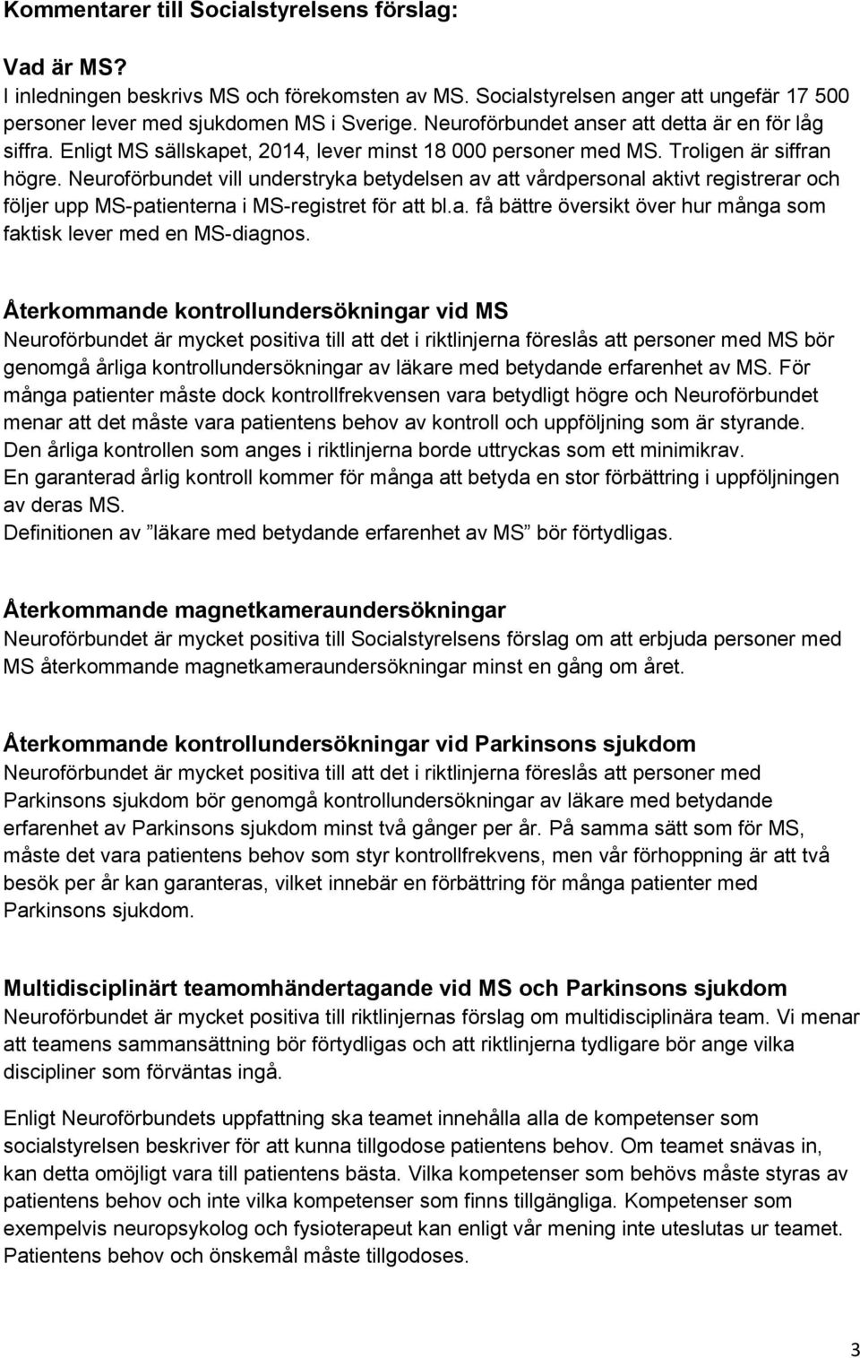 Neuroförbundet vill understryka betydelsen av att vårdpersonal aktivt registrerar och följer upp MS-patienterna i MS-registret för att bl.a. få bättre översikt över hur många som faktisk lever med en MS-diagnos.