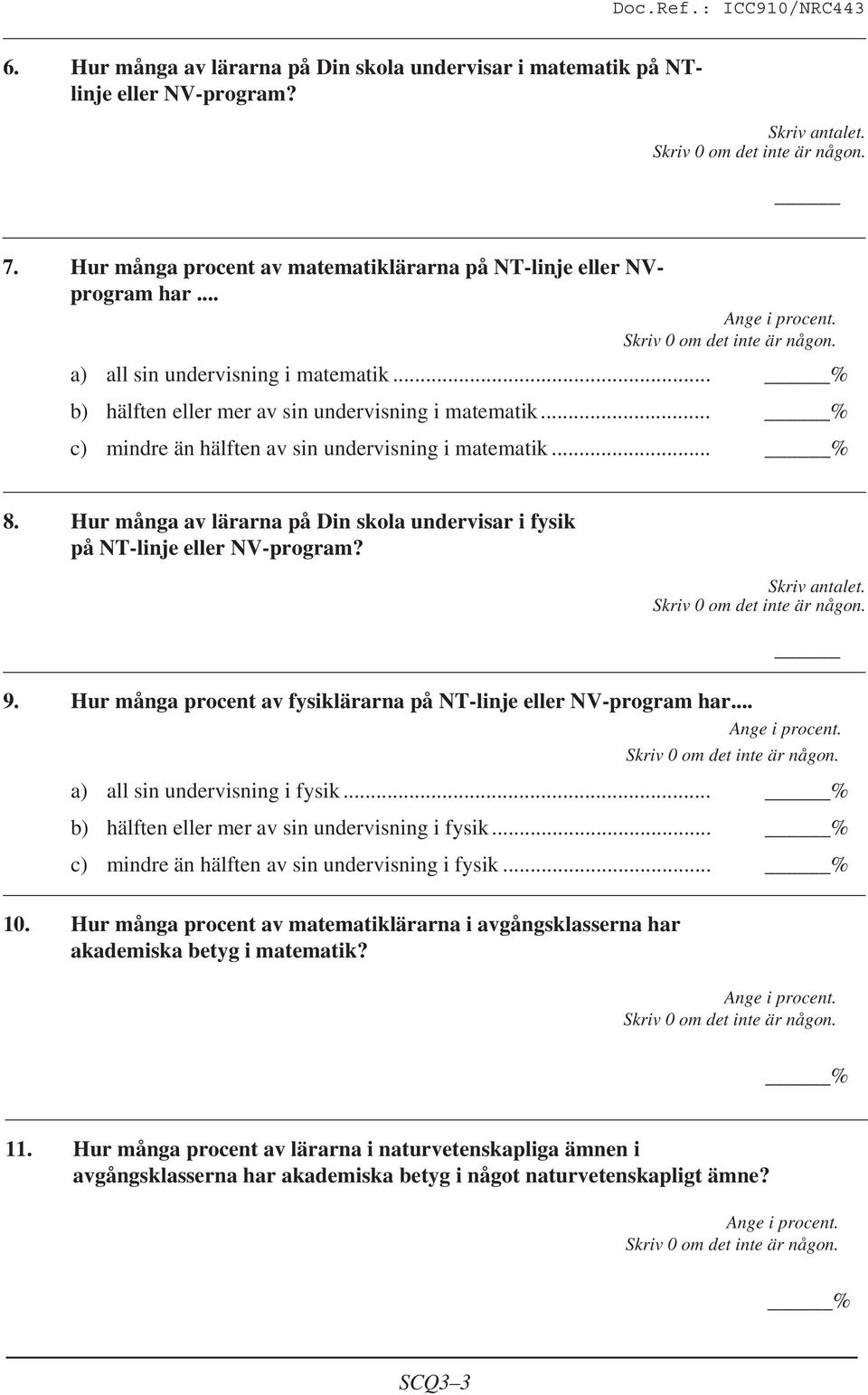 .. % b) hälften eller mer av sin undervisning i matematik... % c) mindre än hälften av sin undervisning i matematik... % 8.