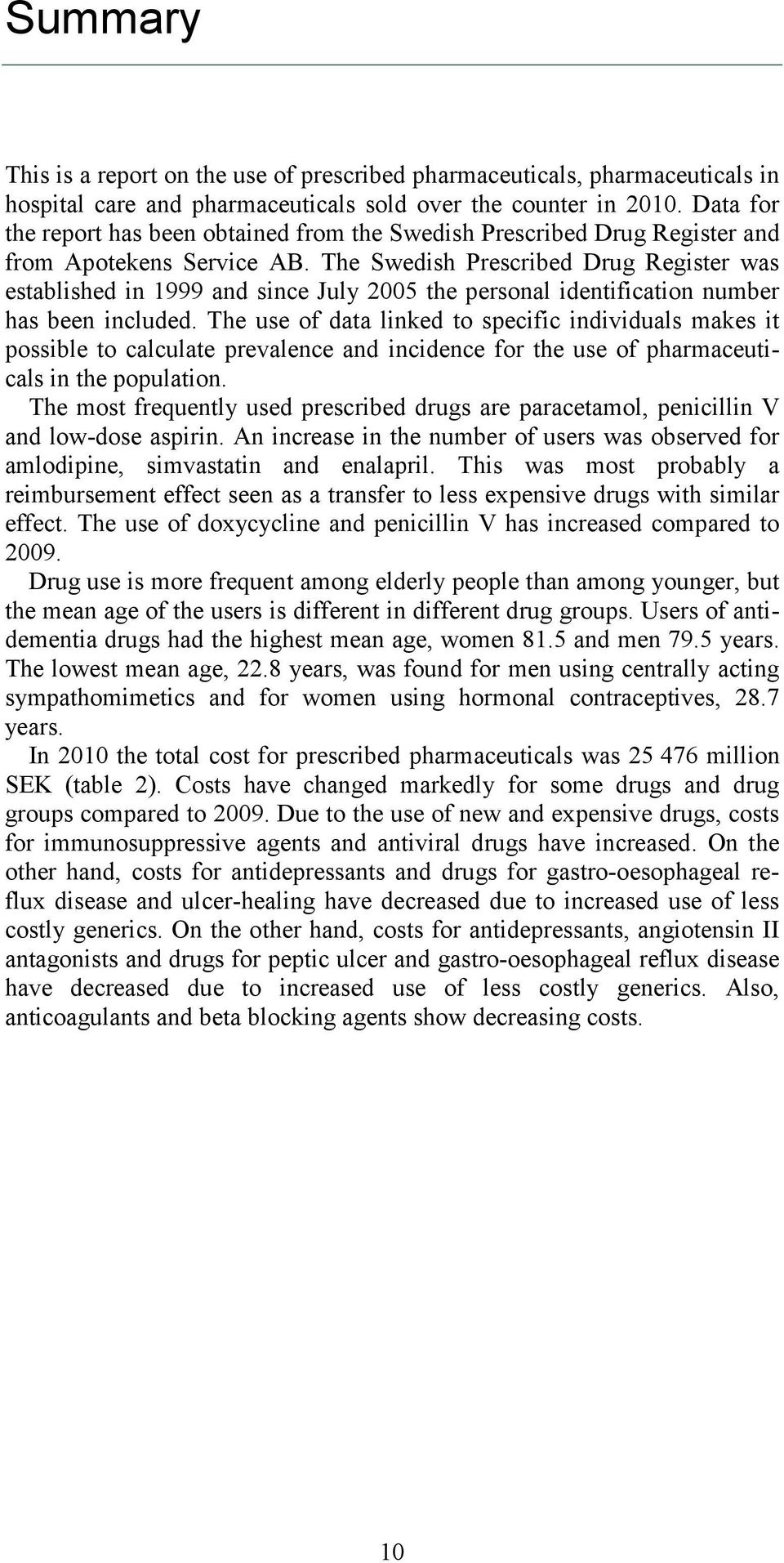 The Swedish Prescribed Drug Register was established in 1999 and since July 2005 the personal identification number has been included.