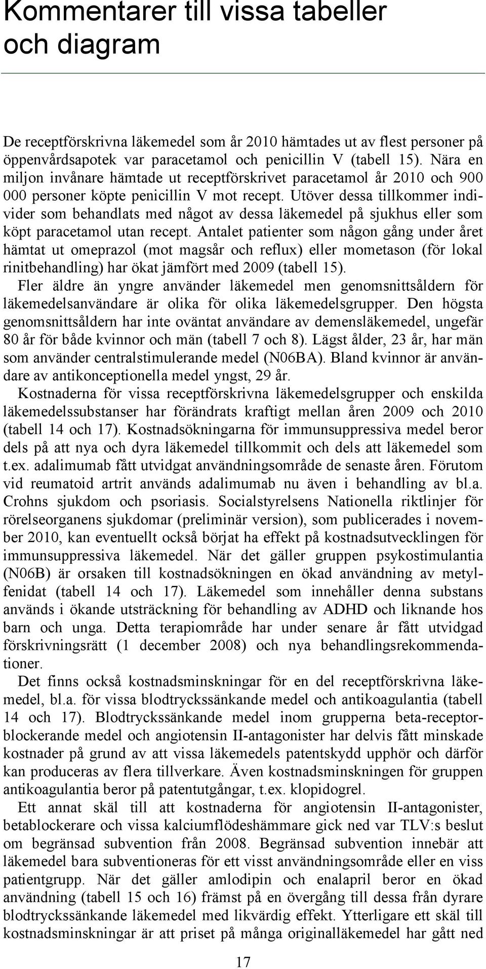 Utöver dessa tillkommer individer som behandlats med något av dessa läkemedel på sjukhus eller som köpt paracetamol utan.