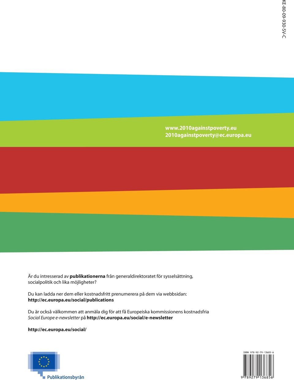 Du kan ladda ner dem eller kostnadsfritt prenumerera på dem via webbsidan: http://ec.europa.