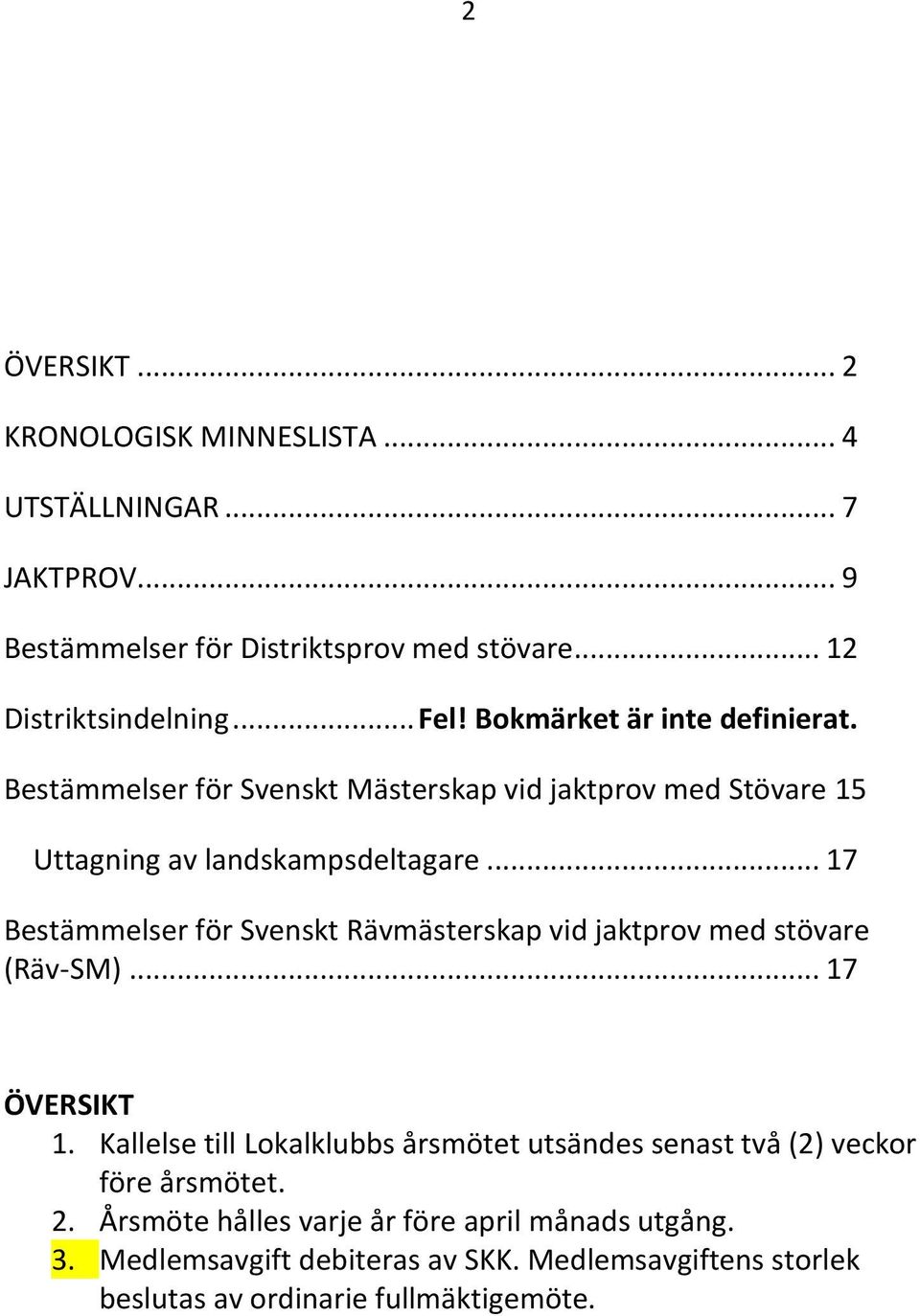 .. 17 Bestämmelser för Svenskt Rävmästerskap vid jaktprov med stövare (Räv-SM)... 17 ÖVERSIKT 1.