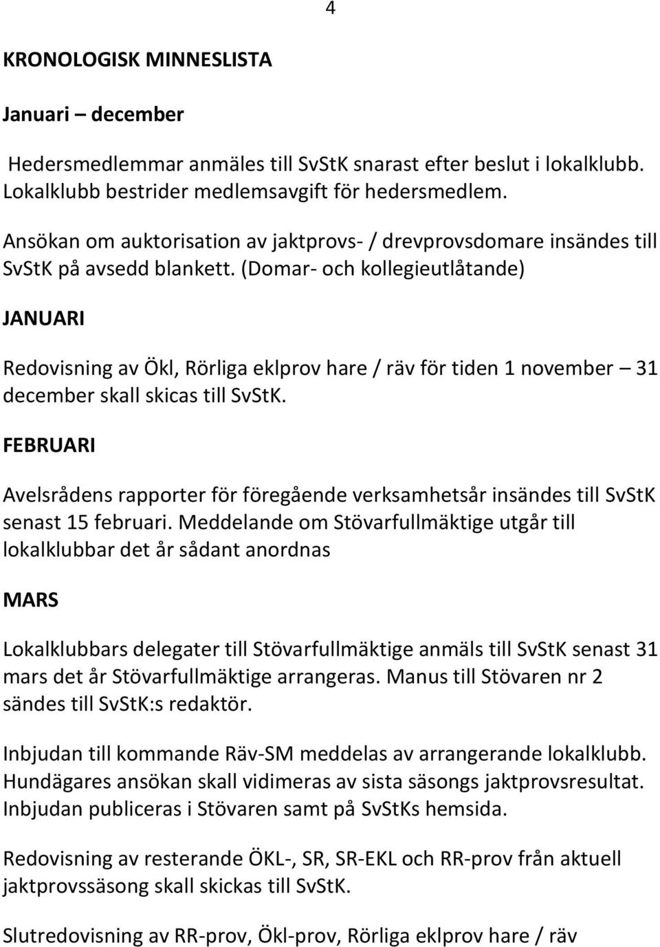 (Domar- och kollegieutlåtande) JANUARI Redovisning av Ökl, Rörliga eklprov hare / räv för tiden 1 november 31 december skall skicas till SvStK.