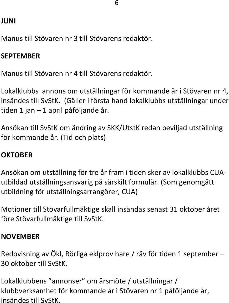 Ansökan till SvStK om ändring av SKK/UtstK redan beviljad utställning för kommande år.