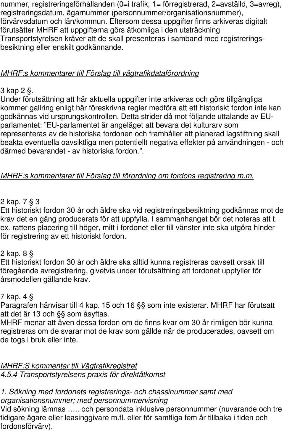 registreringsbesiktning eller enskilt godkännande. MHRF:s kommentarer till Förslag till vägtrafikdataförordning 3 kap 2.