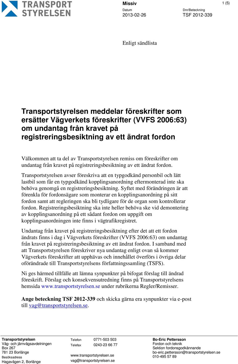 Transportstyrelsen avser föreskriva att en typgodkänd personbil och lätt lastbil som får en typgodkänd kopplingsanordning eftermonterad inte ska behöva genomgå en registreringsbesiktning.