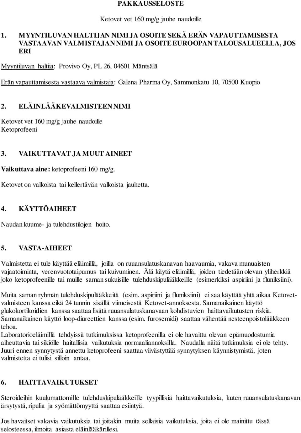 vapauttamisesta vastaava valmistaja: Galena Pharma Oy, Sammonkatu 10, 70500 Kuopio 2. ELÄINLÄÄKEVALMISTEEN NIMI Ketovet vet 160 mg/g jauhe naudoille Ketoprofeeni 3.
