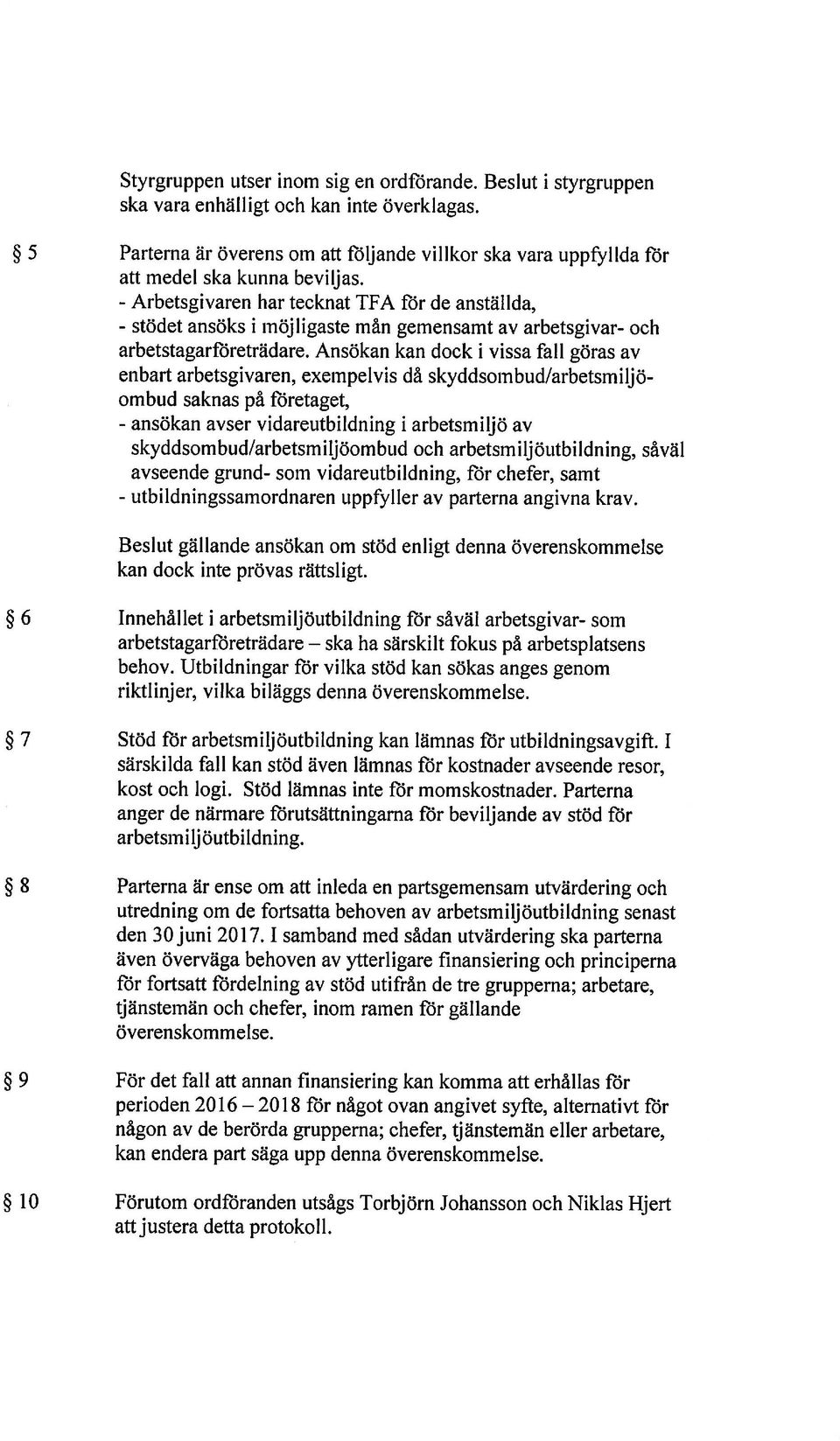 har tecknat Tf A ffir de anställda, ansöks i möjligaste mån gemensamt av arbetsgivar- och arbetstagarffireträdare.