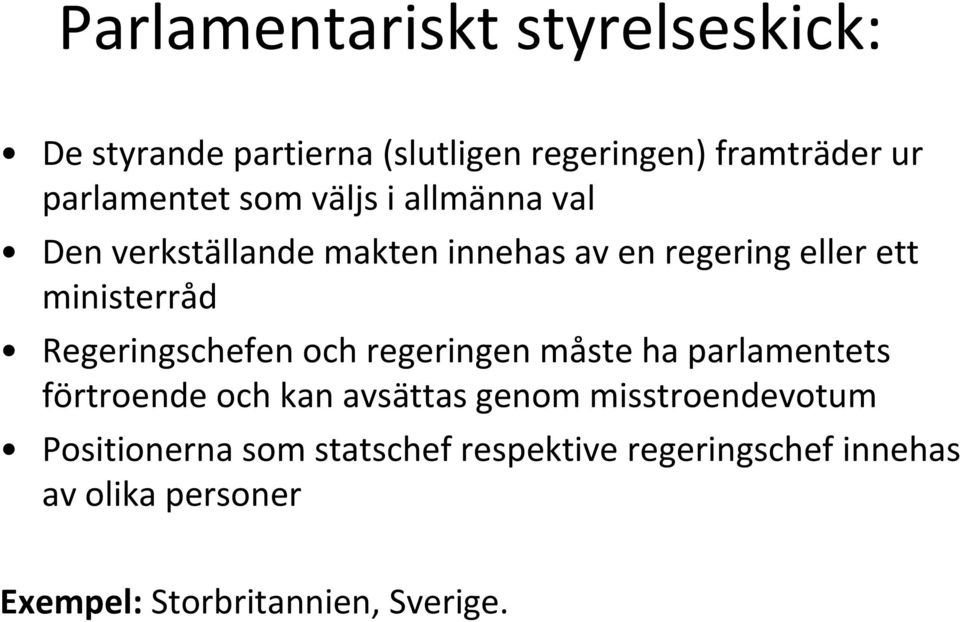 Regeringschefen och regeringen måste ha parlamentets förtroende och kan avsättasgenom misstroendevotum