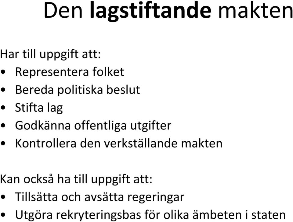 Kontrollera den verkställande makten Kan också ha till uppgift att: