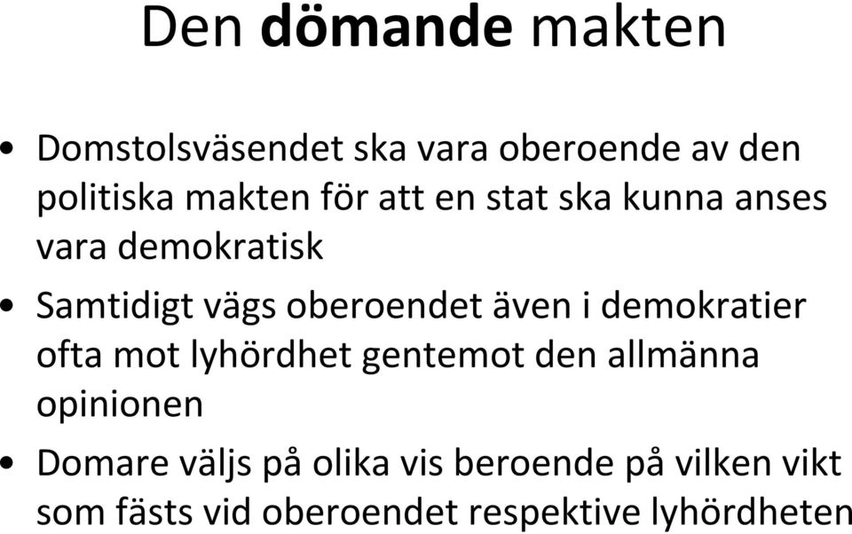 i demokratier ofta mot lyhördhet gentemot den allmänna opinionen Domare väljs på