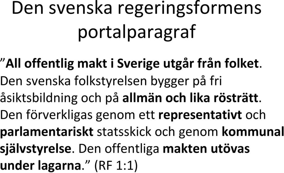 Den svenska folkstyrelsen bygger på fri åsiktsbildning och på allmän och lika