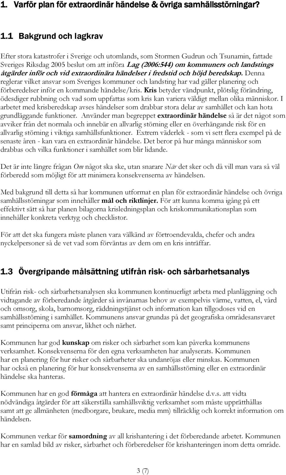 åtgärder inför och vid extraordinära händelser i fredstid och höjd beredskap.