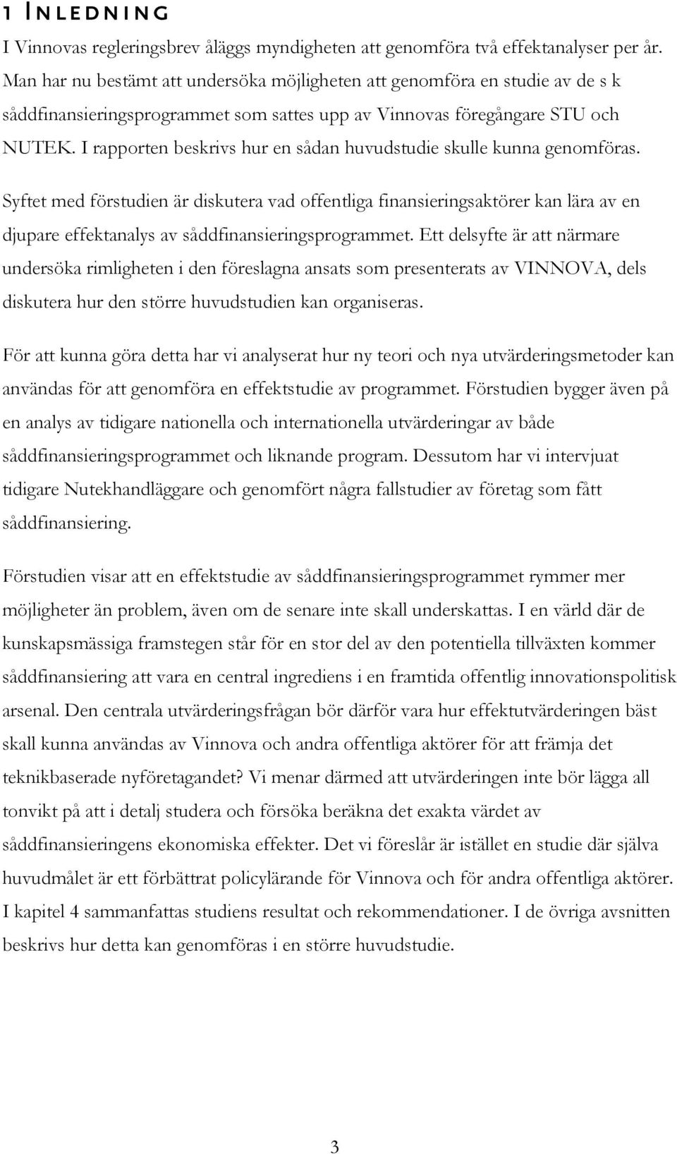 I rapporten beskrivs hur en sådan huvudstudie skulle kunna genomföras.