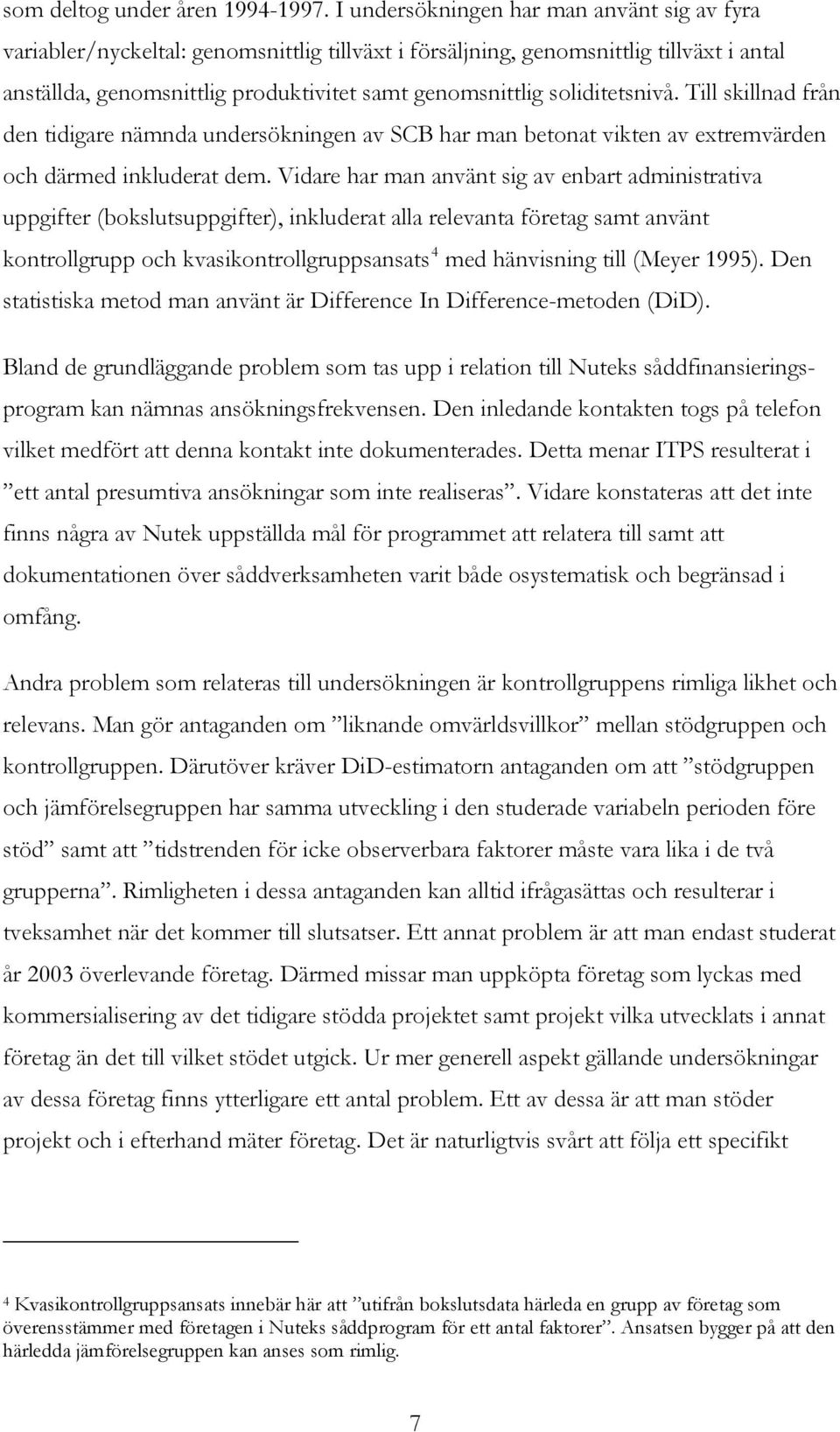 soliditetsnivå. Till skillnad från den tidigare nämnda undersökningen av SCB har man betonat vikten av extremvärden och därmed inkluderat dem.