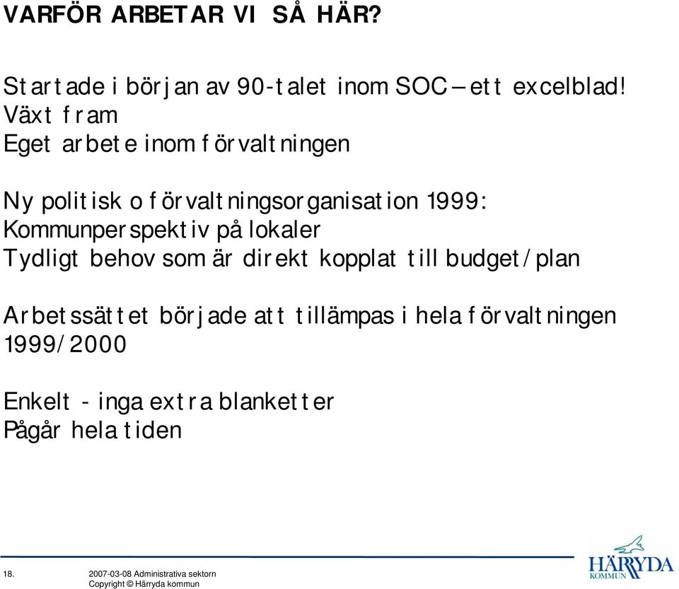 Kommunperspektiv på lokaler Tydligt behov som är direkt kopplat till budget/plan Arbetssättet