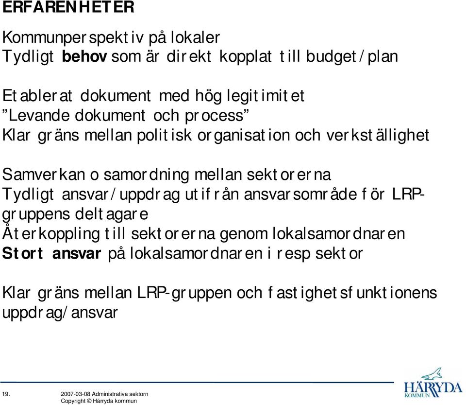 Tydligt ansvar/uppdrag utifrån ansvarsområde för LRPgruppens deltagare Återkoppling till sektorerna genom lokalsamordnaren Stort