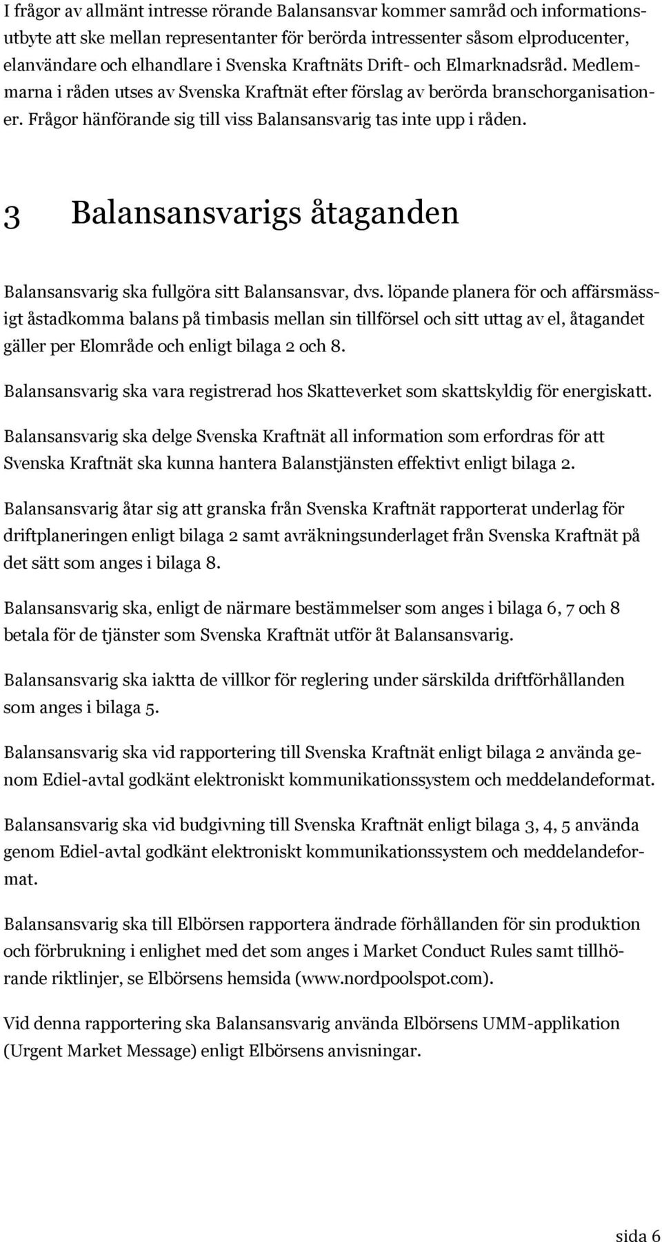 3 Balansansvarigs åtaganden Balansansvarig ska fullgöra sitt Balansansvar, dvs.