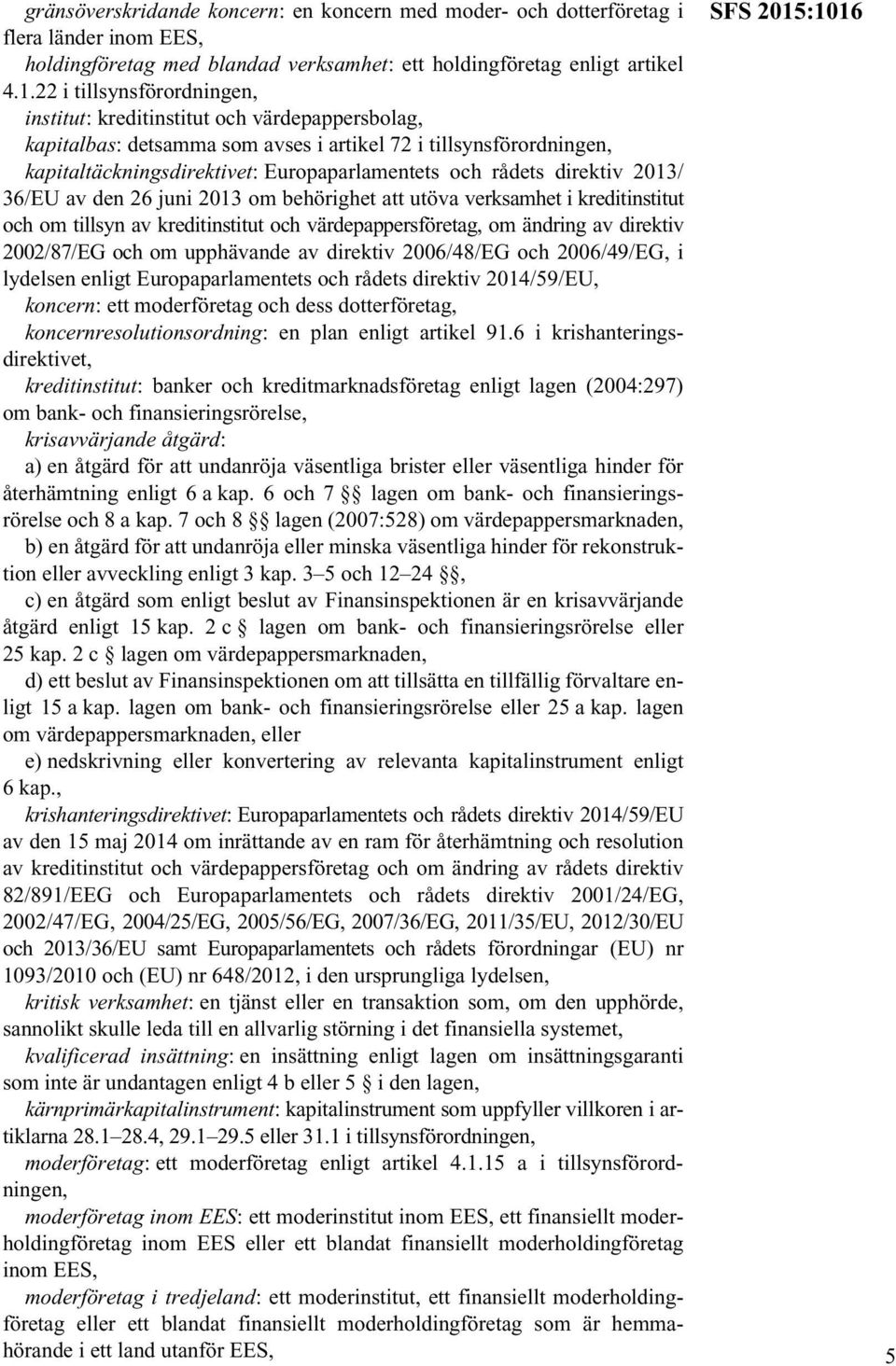 rådets direktiv 2013/ 36/EU av den 26 juni 2013 om behörighet att utöva verksamhet i kreditinstitut och om tillsyn av kreditinstitut och värdepappersföretag, om ändring av direktiv 2002/87/EG och om