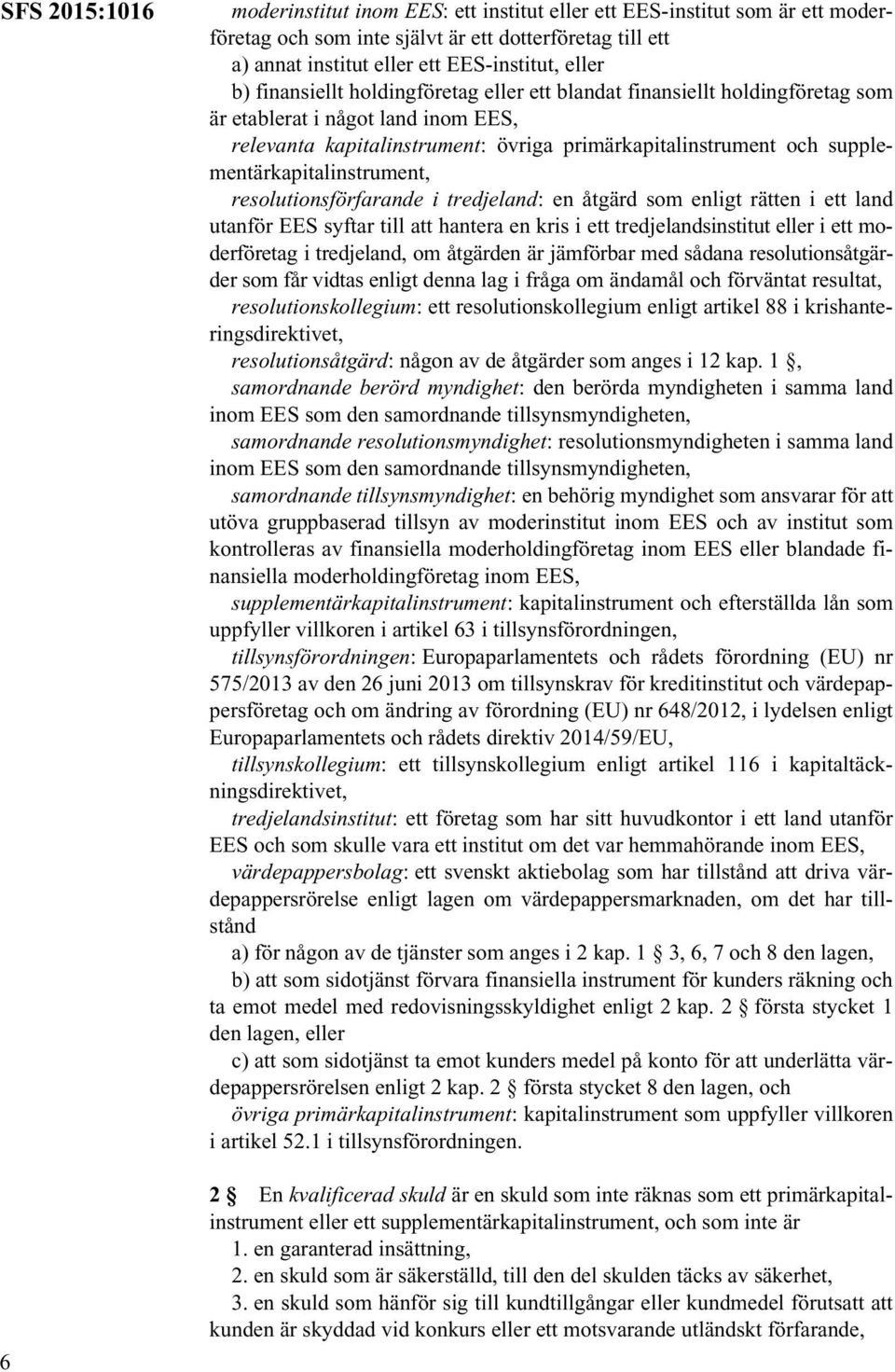 supplementärkapitalinstrument, resolutionsförfarande i tredjeland: en åtgärd som enligt rätten i ett land utanför EES syftar till att hantera en kris i ett tredjelandsinstitut eller i ett