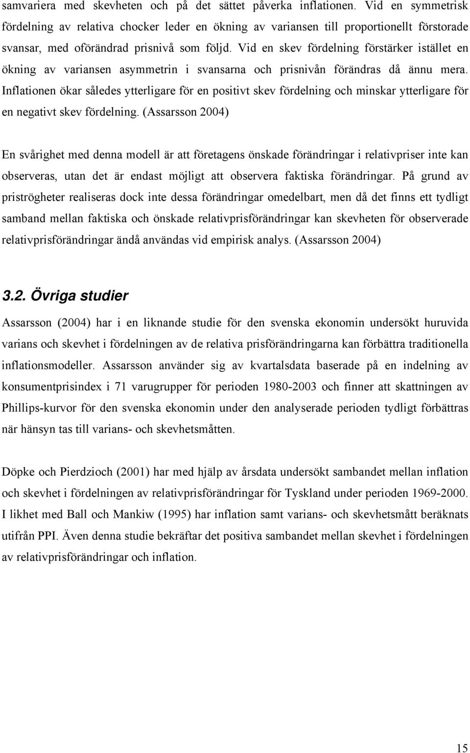 Vid en skev fördelning försärker isälle en ökning av variansen asymmerin i svansarna och prisnivån förändras då ännu mera.