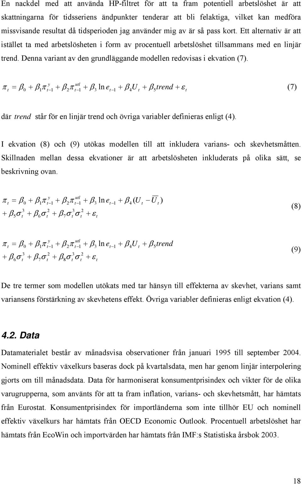 ul y rend U e ε π π π = 5 4 3 2 0 ln (7) där rend sår för en linjär rend och övriga variabler definieras enlig (4). I ekvaion (8) och (9) uökas modellen ill a inkludera varians- och skevhesmåen.