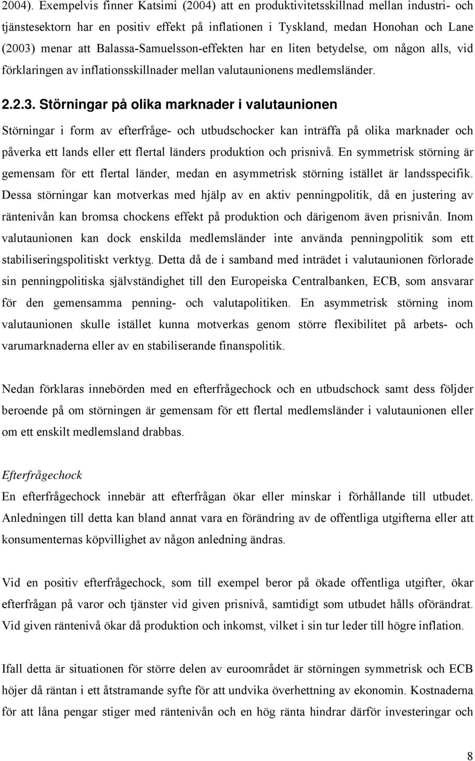 har en lien beydelse, om någon alls, vid förklaringen av inflaionsskillnader mellan valuaunionens medlemsländer. 2.2.3.