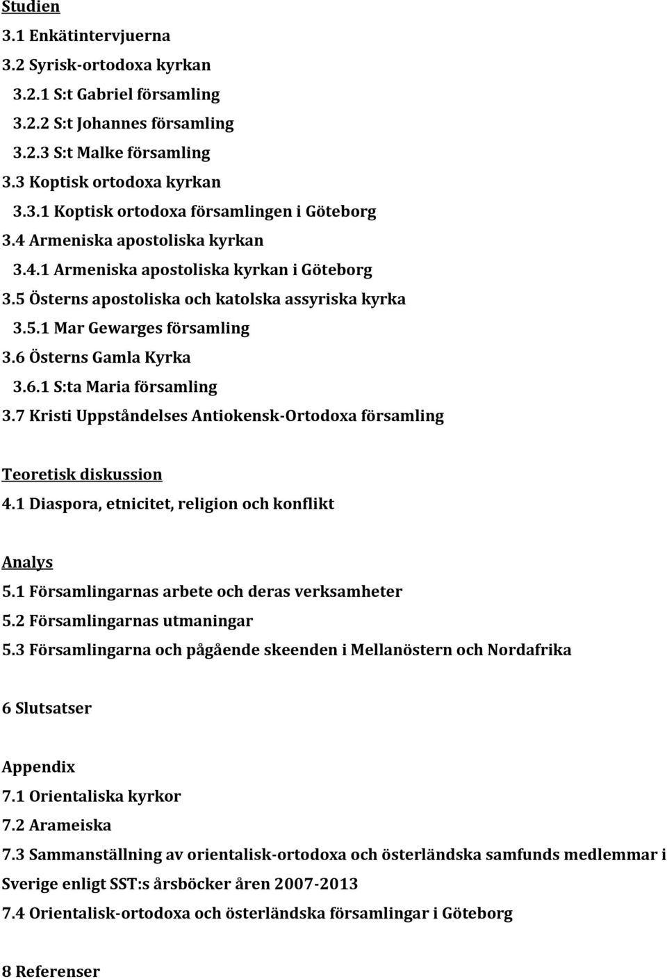 7 Kristi Uppståndelses Antiokensk-Ortodoxa församling Teoretisk diskussion 4.1 Diaspora, etnicitet, religion och konflikt Analys 5.1 Församlingarnas arbete och deras verksamheter 5.