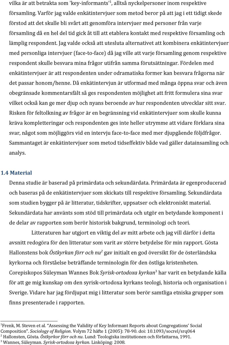 till att etablera kontakt med respektive församling och lämplig respondent.