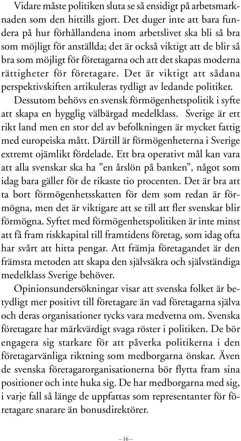 moderna rättigheter för företagare. Det är viktigt att sådana perspektivskiften artikuleras tydligt av ledande politiker.