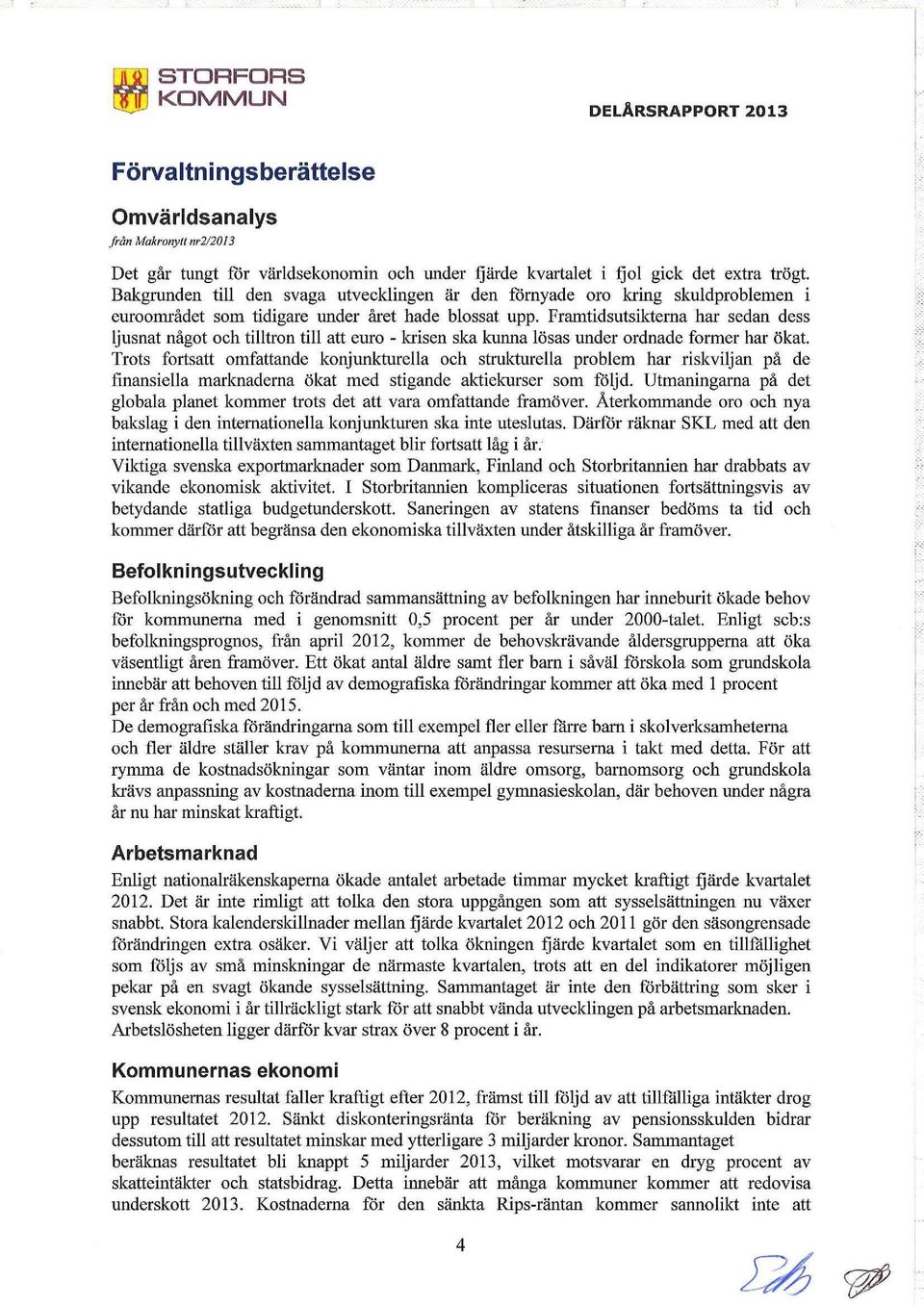 Framtidsutsikterna har sedan dess ljusnat något och tilltron till att euro - krisen ska kunna lösas under ordnade former har ökat.