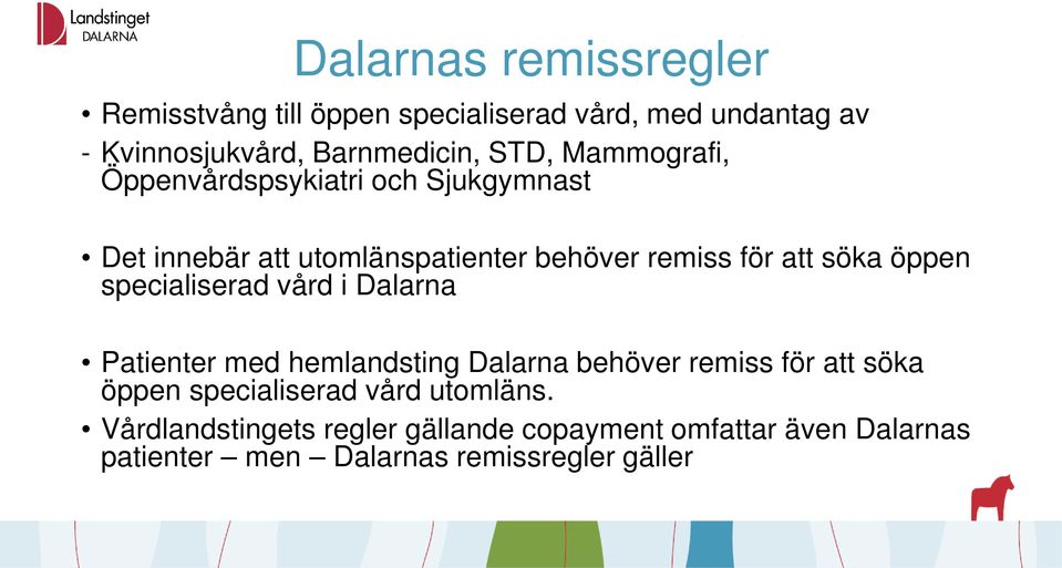 specialiserad vård i Dalarna Patienter med hemlandsting Dalarna behöver remiss för att söka öppen specialiserad vård