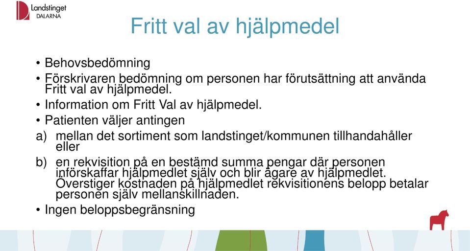 Patienten väljer antingen a) mellan det sortiment som landstinget/kommunen tillhandahåller eller b) en rekvisition på en