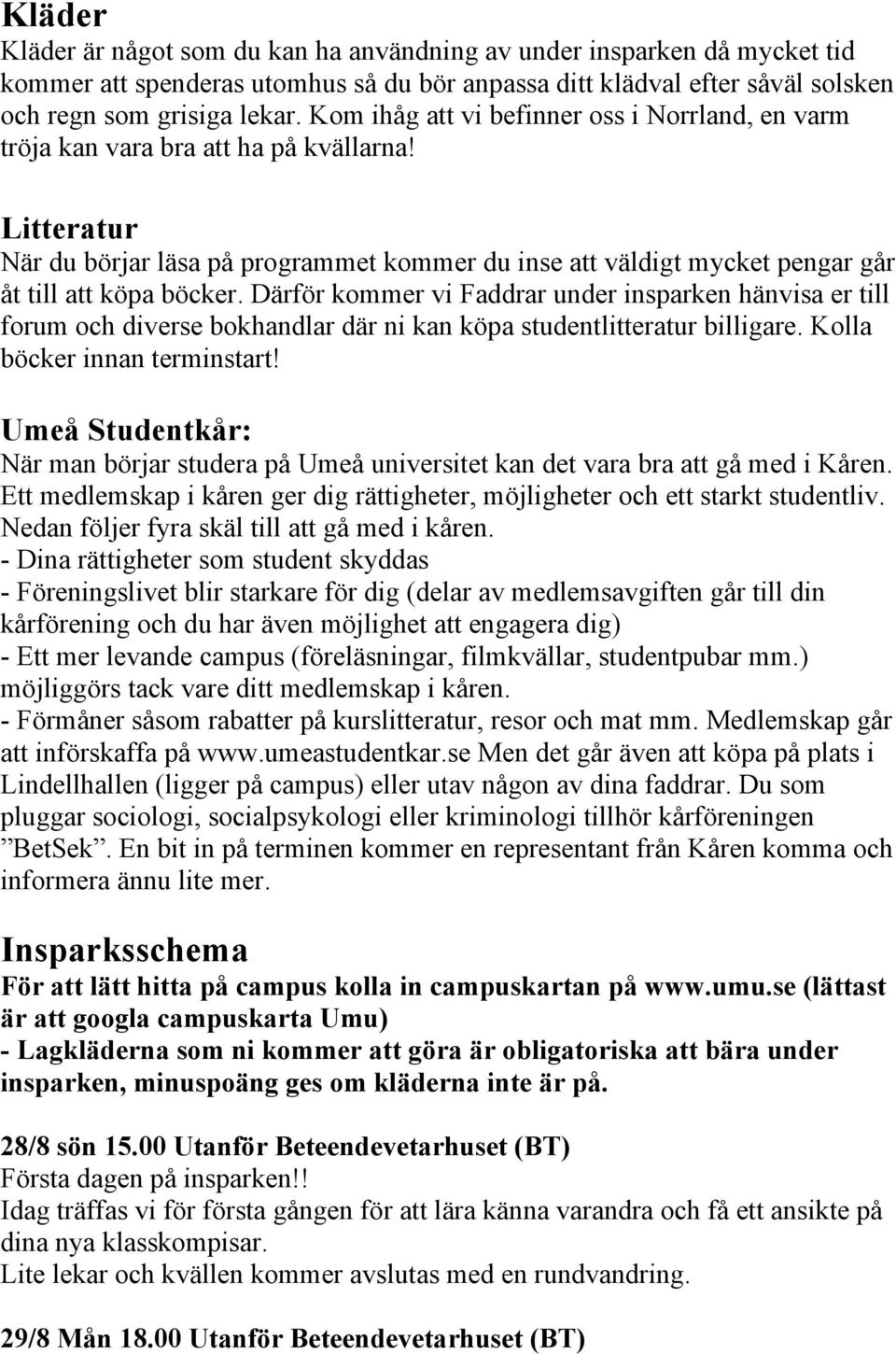 Litteratur När du börjar läsa på programmet kommer du inse att väldigt mycket pengar går åt till att köpa böcker.