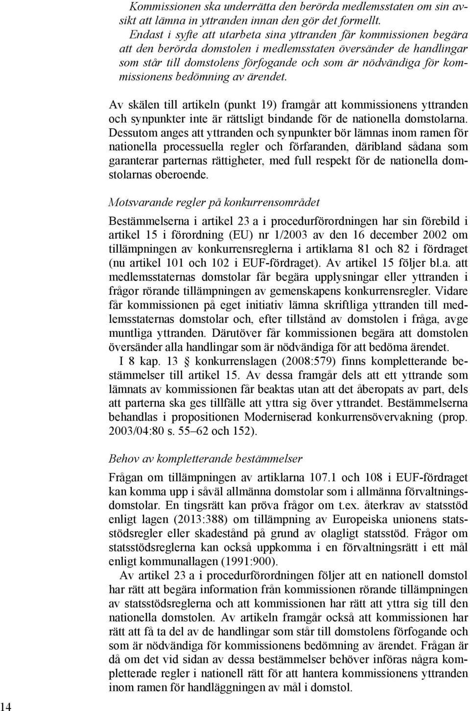 kommissionens bedömning av ärendet. Av skälen till artikeln (punkt 19) framgår att kommissionens yttranden och synpunkter inte är rättsligt bindande för de nationella domstolarna.