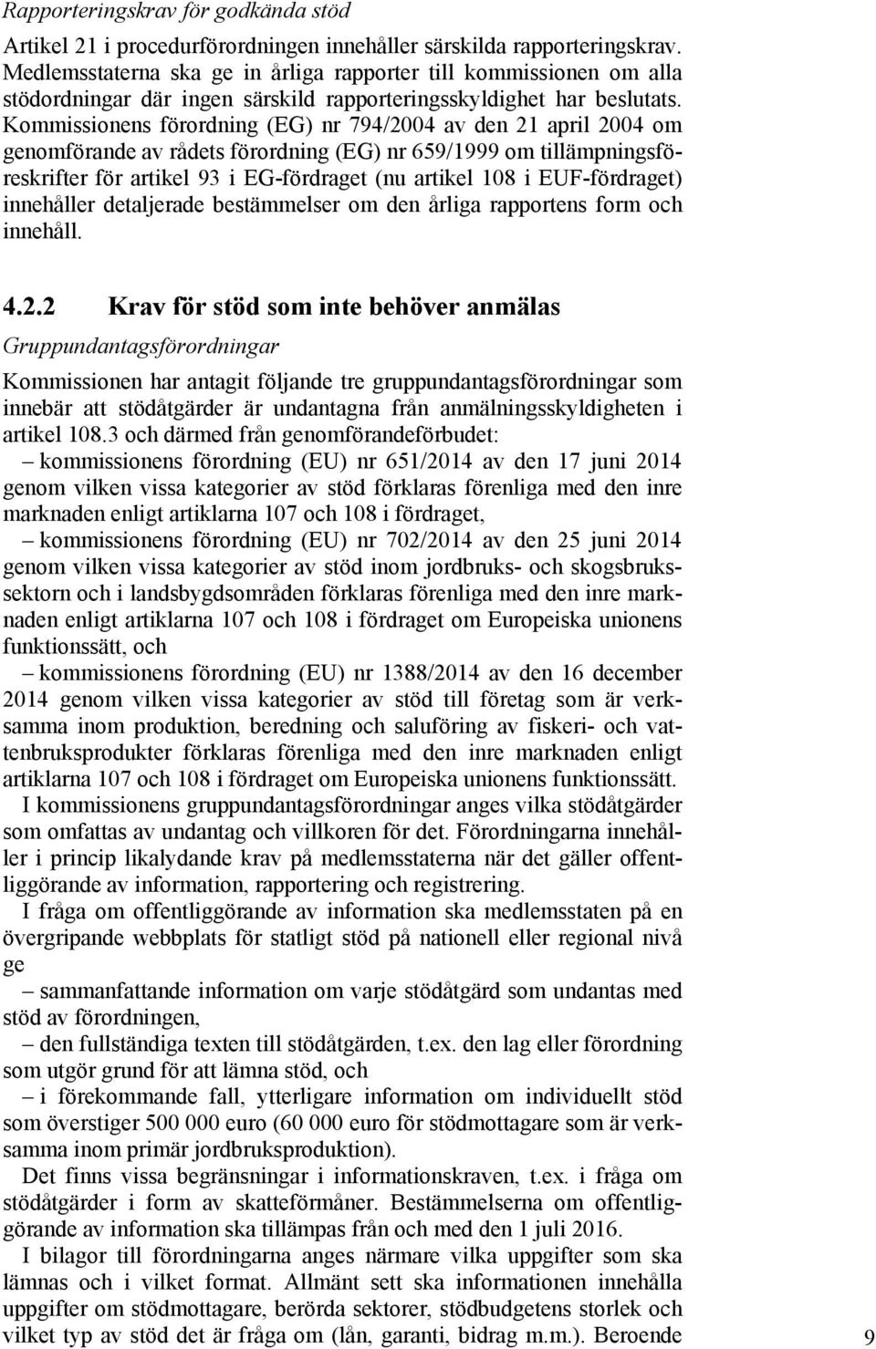 Kommissionens förordning (EG) nr 794/2004 av den 21 april 2004 om genomförande av rådets förordning (EG) nr 659/1999 om tillämpningsföreskrifter för artikel 93 i EG-fördraget (nu artikel 108 i