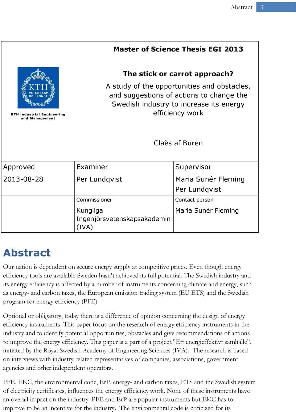 Commissioner Kungliga Ingenjörsvetenskapsakademin (IVA) Supervisor Maria Sunér Fleming Per Lundqvist Contact person Maria Sunér Fleming Abstract Our nation is dependent on secure energy supply at