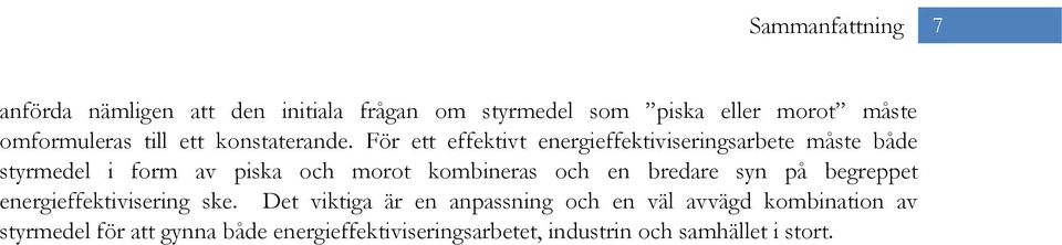 För ett effektivt energieffektiviseringsarbete måste både styrmedel i form av piska och morot kombineras och en