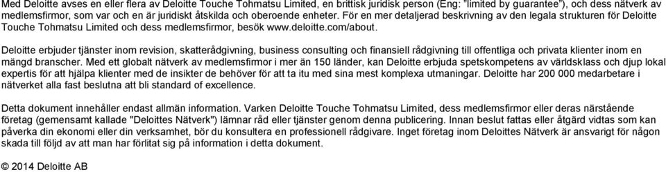 Deloitte erbjuder tjänster inom revision, skatterådgivning, business consulting och finansiell rådgivning till offentliga och privata klienter inom en mängd branscher.