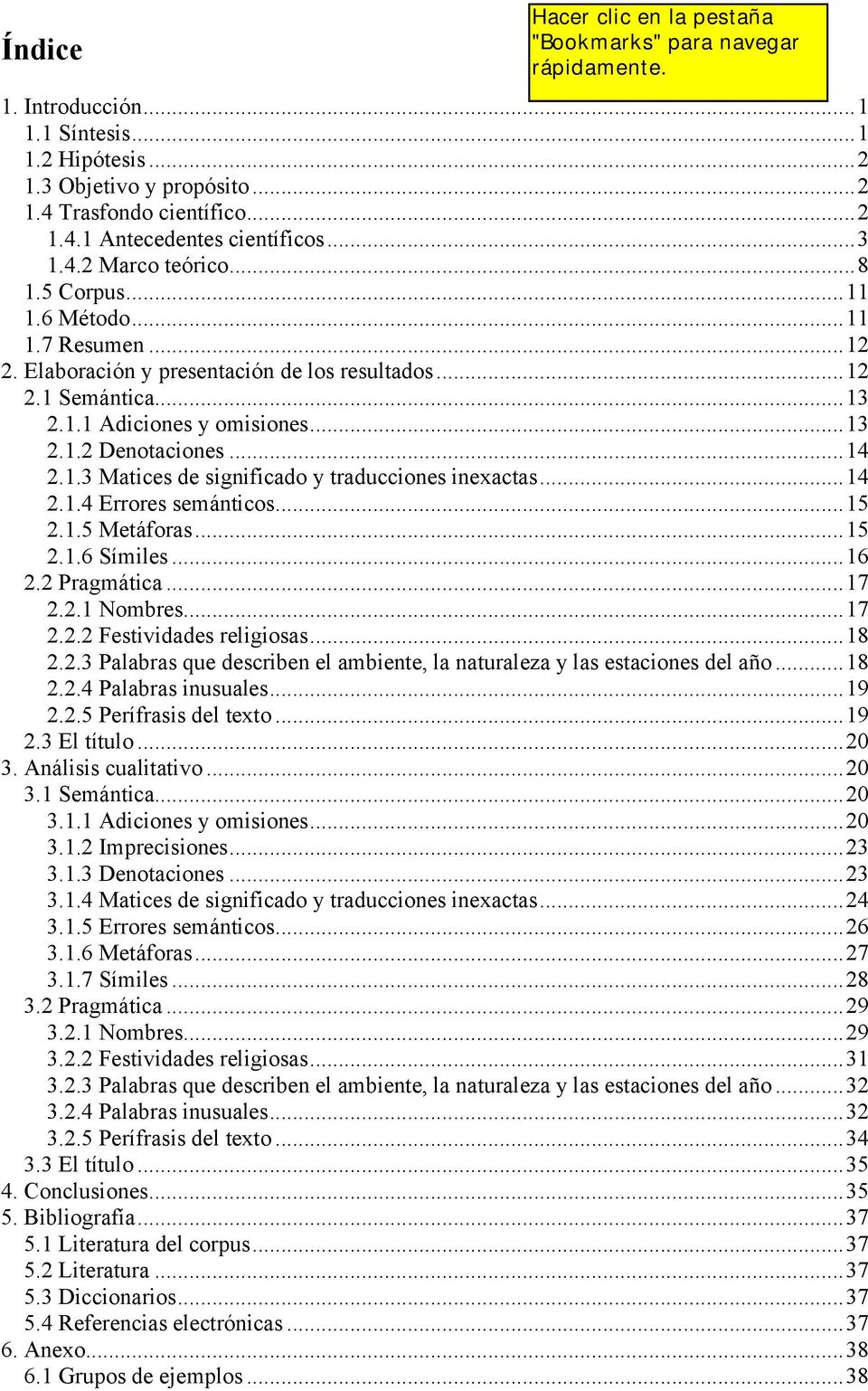 ..14 2.1.4 Errores semánticos...15 2.1.5 Metáforas...15 2.1.6 Símiles...16 2.2 Pragmática...17 2.2.1 Nombres...17 2.2.2 Festividades religiosas...18 2.2.3 Palabras que describen el ambiente, la naturaleza y las estaciones del año.